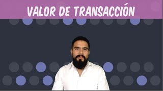 Valoración Aduanera  Valor de Transacción [upl. by Enomys]