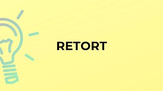 What is the meaning of the word RETORT [upl. by Rutter]