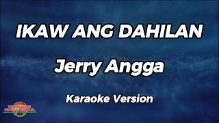 Ikaw Ang Dahilan  Jerry Angga  Karaoke Version [upl. by Arual921]