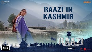 Raazi in Kashmir  Raazi  Alia Bhatt  Vicky Kaushal  Meghna Gulzar  11 May 2018 [upl. by Ardekan]