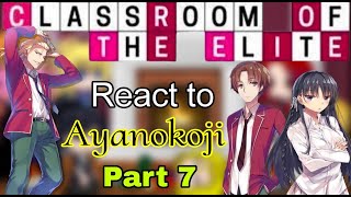 React to Ayanokoji  Classroom of the elite react to Ayanokoji Kiyotaka  Part 7 [upl. by Filip]