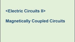 Magnetically Coupled Circuits [upl. by Afrika]