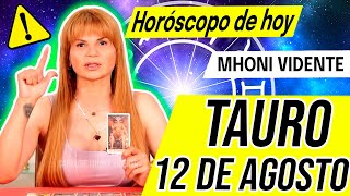 🚫 SE VIENE UNA MALA NOTICIA ⚠️⚠️MHONI VIDENTE 🔮 Horóscopo de hoy TAURO 12 de AGOSTO 2024 ❤️ monhi [upl. by Rus]