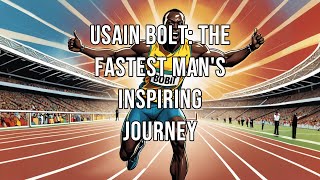 Usain Bolt The Fastest Mans Inspiring Journey [upl. by Gunter]