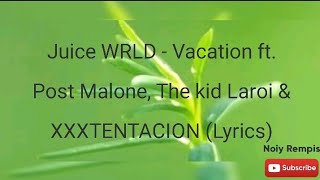 Juice WRLD  Vacation ft Post Malone The kid Laroi amp XXXTENTACION Lyrics [upl. by Airtap946]