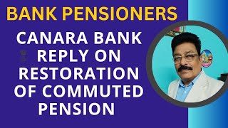 BANK PENSIONERS  CANARA BANK REPLY ON RESTORATION OF COMMUTED PENSION [upl. by Eiramnerual]