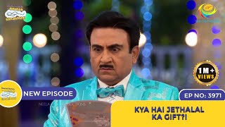 NEW Ep 3971  Kya Hai Jethalal Ka Gift  Taarak Mehta Ka Ooltah Chashmah  तारक मेहता [upl. by Mac]