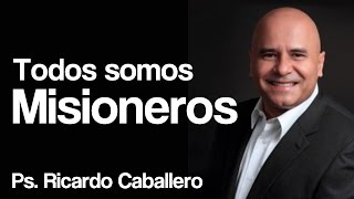 Predicas Cristianas  Todos Somos Misioneros  Pastor Ricardo Caballero [upl. by Atterual]