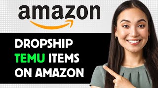 How To Dropship Temu Items On Amazon 2024 Step By Step Guide [upl. by Nussbaum]