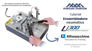 Tutorial ensambladora neumática para marcos U300 Alfamacchine [upl. by Aekerly]