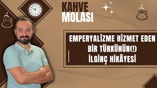 EMPERYALİZME HİZMET EDEN BİR TÜRKÜNÜN İLGİNÇ HİKAYESİ [upl. by Akeinahs]