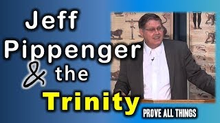 Jeff Pippenger amp the Trinity  Prove All Things 7 [upl. by Ydurt]