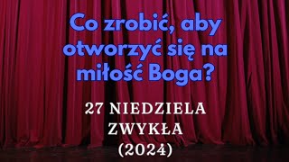 27 NIEDZIELA ZWYKŁA 2024  Co zrobić aby otworzyć się na miłość Boga [upl. by Elleina]