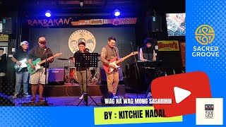 Wag na wag mong sasabihin  Kitchie Nadal COVER by Sacred Groove [upl. by Ikkela]