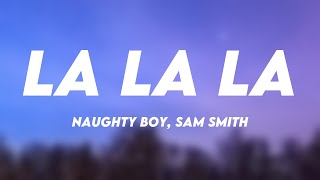 La La La  Naughty Boy Sam Smith Lyric Version 🎵 [upl. by Eulalia407]