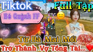 Tik Tok Free Fire  Phim ngắn Từ Bà Mai Mối trở thành vợ tổng tài ”FULL Tập  Bé Quỳnh FF [upl. by Nahem]