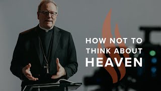 How Not to Think About Heaven  Bishop Barrons Sunday Sermon [upl. by Eidnam57]