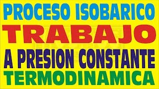 PROCESO ISOBÁRICO TRABAJO A PRESIÓN CONSTANTE TERMODINÁMICA EJERCICIO RESUELTO [upl. by Herold]