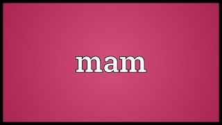 Mam Meaning [upl. by Halli592]