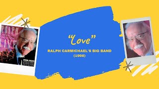 quotLove”  Ralph Carmichael’s Big Band 1998 [upl. by Hayley]