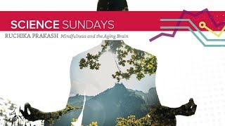 ASC Science Sundays Ruchika Prakash  Mindfulness for the Aging Brain [upl. by Gowon]