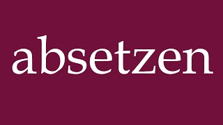 How to Pronounce absetzen put down Correctly in German [upl. by Rori769]