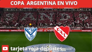 COPA ARGENTINA VELEZ SARFIELD VS INDEPENDIENTE EN VIVO [upl. by Imerej]