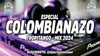 ESPECIAL COLOMBIANAZO  TROPITANGO MIX 2024  Dj Darío Chocobar 😎 [upl. by Ycnaf479]