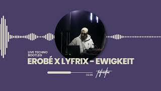 erobé x Lyfrix  EWIGKEIT LIVE TECHNO BOOTLEG [upl. by Ailil175]