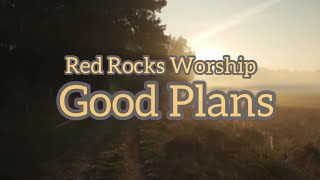 Red Rocks Worship Good Plans  Lyric Videos [upl. by Loise]