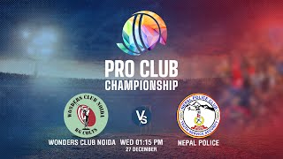 Wonders Club Noida Vs Nepal Police  Pro Club Championship 2023  Kantipur TV HD LIVE [upl. by Montagna]