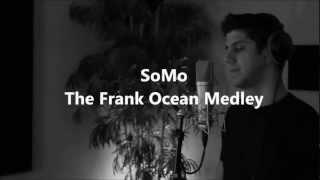 The Frank Ocean Medley by SoMo [upl. by Silvia]