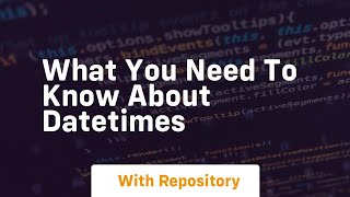 What you need to know about datetimes [upl. by Sayer]