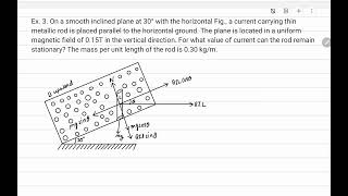 Ex 3 On a smooth inclined plane at 30° with the horizontal Fig a current carrying thin metal [upl. by Asenaj]