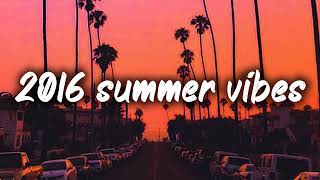 2016 summer vibes nostalgia playlist [upl. by Comfort]