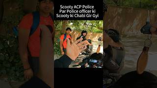 Scooty Acp Police Par Police Officer ki scooty ki Chabi Gir Gyi shorts trending viralvideo [upl. by Suez]