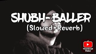 Baller Slowed ReverbSboyzzShubh [upl. by Eittah]