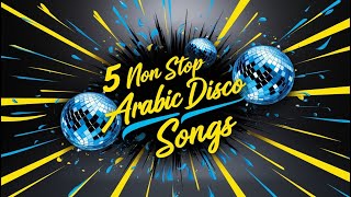 5 Non Stop Arabic Disco Songs TheDivineTales [upl. by Anibas]