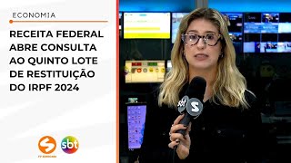 Receita Federal abre consulta ao quinto lote de restituição do IRPF 2024  TV Sorocaba SBT [upl. by Attennek]