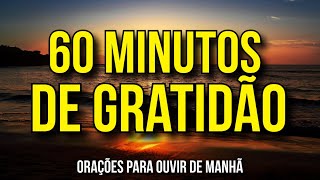 60 MINUTOS DE ORAÇÕES DE GRATIDÃO [upl. by Neisa513]