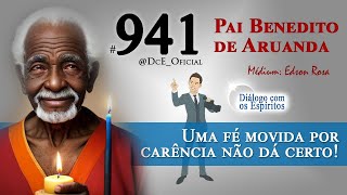 DcE 941  Pai Benedito de Aruanda  Médium Edson Rosa  Uma fé movida por carência não dá certo [upl. by Ahon]