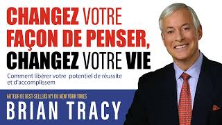 Changez votre façon de penser changez votre vie Comment libérer votre Brian Tracy Livre audio [upl. by Notneuq]