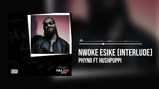 Phyno featuring Hushpuppi  Nwoke Esike Interlude Official Audio [upl. by Anerak396]