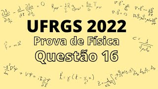 UFRGS 2022  Questão 16  Prova de Física [upl. by Terence50]