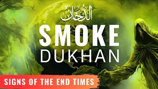 The Smoke  Ad Dukhan and Dajjals 40 DAYS on Earth  Major Signs of the End Times [upl. by Noxin951]