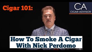 How to Smoke a Cigar  Cigar 101 with Nick Perdomo [upl. by Elliot700]