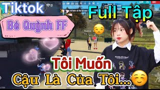 Tik Tok Free Fire  Phim ngắn Tôi Muốn Cậu là của tôi FULL Tập  Bé Quỳnh FF [upl. by Aneryc693]