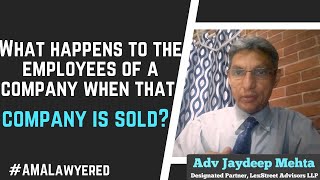 What happens to employees of company when that company is sold  Advocate Jaydeep Mehta AMALawyered [upl. by Eislrahc559]