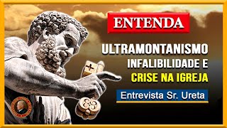 Ultramontanismo Tradicionalismo Infalibilidade Papal Crise na Igreja Entrevista Sr Ureta [upl. by Wendi899]