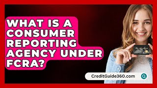 What Is a Consumer Reporting Agency Under FCRA  CreditGuide360com [upl. by Tnerual186]